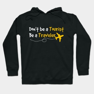 Don't be a Tourist Be a Traveler Hoodie